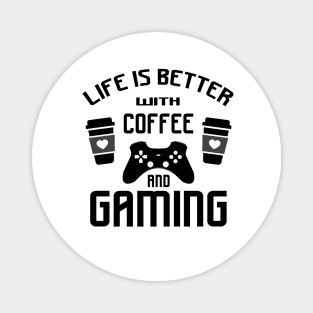 Life is better with gaming and coffee Magnet